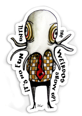 Sticker - It's No Fun Until The Weirdos Show Up