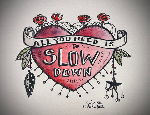 All you need is to slow down.