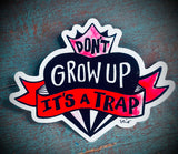 Sticker - Don’t grow up, it’s a trap