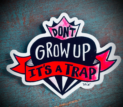 Sticker - Don’t grow up, it’s a trap