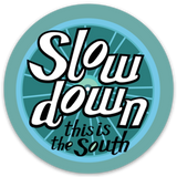 Sticker - Slow down, this is the South!
