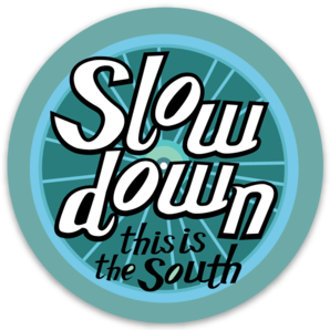 Sticker - Slow down, this is the South!