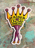Sticker - Raised by Drag Queens